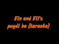Fin and Fil  - puydi ba (KARAOKE)