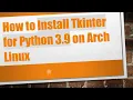 How to Install Tkinter for Python 3 9 on Arch Linux