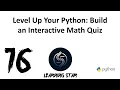 16 - Level Up Your Python Build an Interactive Math Quiz total time until now 90 07