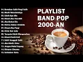 Download Lagu LAGU BAND POP 2000-an INDONESIA HITS \u0026 NOSTALGIA | Playlist Full Album Lagu Indonesia Pagi Hari