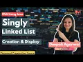 Singly Linked List - Creation Traversal Concept Java Code DSA Using Java