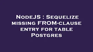 NodeJS Sequelize missing FROM-clause entry for table Postgres