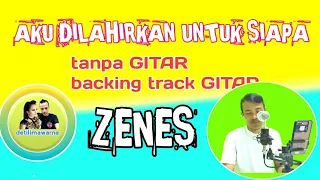 Download AKU DILAHIRKAN UNTUK SIAPA asep IRAMA/backingtrack GITAR/tanpa GITAR cover ZENES MP3