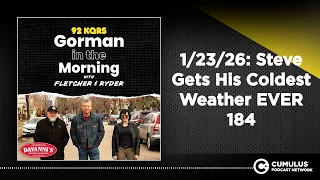 26 Steve Gets His Coldest Weather EVER 184 Gorman in the Morning