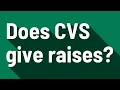 Does CVS give raises