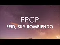 Feid, Sky Rompiendo - PPCP (Letra)
