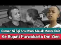 Download Lagu Cuman Si Egi Anu Wani Malak Menta Duit Ke Bupati Purwakarta Om Zien (@bangcana )