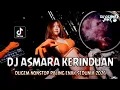 Lagu DJ ASMARA KERINDUAN !! DJ Fyp Tiktok Full Bass | DUGEM NONSTOP PALING ENAK SEDUNIA 2026