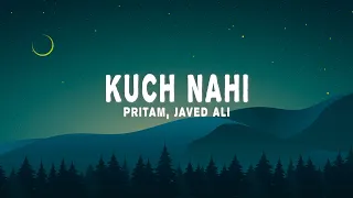 Pritam, Javed Ali - Kuch Nahi (Lyrics)