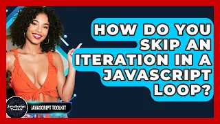 How Do You Skip An Iteration In A JavaScript Loop - JavaScript Toolkit