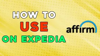 How To Use Affirm On Expedia Easiest Way