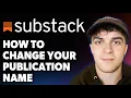 How to Change Your Publication Name on Substack 2025 Full Guide
