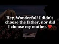 DM TO DF MASSAGE TODAY HEY WONDERFUL I DIDN T CHOOSE THE FATHER NOR DID I CHOOSE MY MOTHER