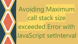 Avoiding Maximum call stack size exceeded Error with JavaScript setInterval