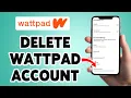How To Delete Wattpad Account Permanently 2025 Close Wattpad Account Wattpad Mobile App