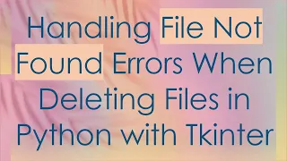 Handling File Not Found Errors When Deleting Files in Python with Tkinter