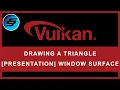 Drawing A Triangle - PRESENTATION Window Surface Vulkan Programming