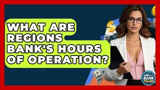 What Are Regions Bank s Hours Of Operation - Ask Your Bank Teller