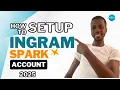 2025 Full Tutorial How to Set up Ingram Spark Account