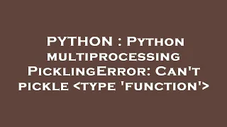PYTHON Python multiprocessing PicklingError Can t pickle type function