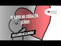 Te abro mi corazon Senor Viernes 18 Julio 2025