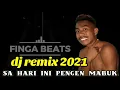 dj remix 2021 sa hari ini pengen mabuk