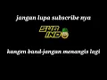 Download Lagu kangen band - jangan menangis lagi-lirik