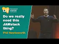 Do we really need this JAMstack thing And what even is it Phil Hawksworth