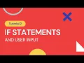 Tutorial 2 - User Input Booleans If Statements
