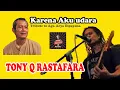 Download Lagu KARENA AKU UDARA //Tony Q Rastafara