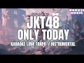 Download Lagu JKT48 - ONLY TODAY ( KARAOKE LIRIK TANPA VOCAL / INSTRUMENTAL )