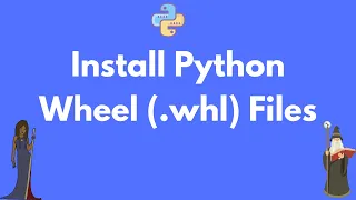 How To Install Python Wheel whl files
