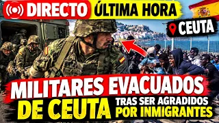 🔴DIRECTO ULTIMA HORA | MILITARES EVACUADOS DE CEUTA TRAS SER AGREDIDOS POR INMIGRANTES