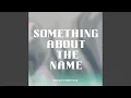 Lagu Something About the Name