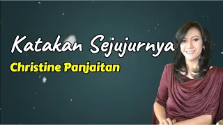 katakan sejujurnya christine panjaitan lirik 