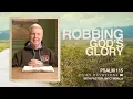 Daily Devotional Robbing God s Glory Psalm 115 Pastor Jim Cymbala