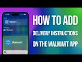 How To Add Delivery Instructions On Walmart App Easy Guide