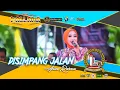 DISIMPANG JALAN - Anisa Rahma - NEW PALLAPA - DHEHAN Jenggot - BOTOMULYO Bersatu - Kendal 2023