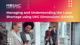 Managing and Understanding the Labor Shortage using UKG Dimensions DEMO