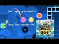 Tokyo Machine - EPIC (Full NONG layout) by Fuzzles3373 (me) | Geometry Dash 2.11