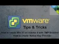 Lagu VMware - Tips \u0026 Tricks - How to enable TMP , Native Key Provider and create Win 11 on vcenter 8