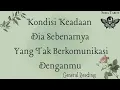 KONDISI DIA SEBENARNYA YANG TAK BERKOMUNIKASI DENGANMU