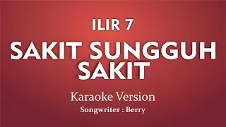 Download Karaoke Sakit Sungguh Sakit - Ilir 7 (Cover Instrumental) MP3