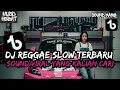 Lagu KUMPULAN DJ REGGAE SLOW || DJ CAMPURAN REGGAE SLOW TERBARU VIRAL TIK TOK FYP YANG KALIAN CARI🎵