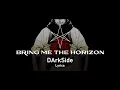 Bring Me The Horizon - DArkSide (Lyrics)