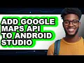How to Add Google Maps Api to Android Studio - Full Guide