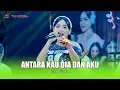 Download Lagu ANTARA  DIA KAU DAN AKU - ICHA KISWARA - OM SAVANA SAKJOSE ( PEMUDA KARANGSEMI )
