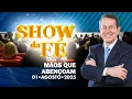 Download Lagu Show da Fé | Mãos que abençoam (01/08/25)