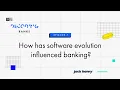How has software evolution influenced banking Decoding Banks Episode 7