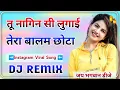 Download Lagu  nagin si lugai  DJ remix song||New song 3d Brazil 2025||Jai Bhagwan Dj Rajgarh